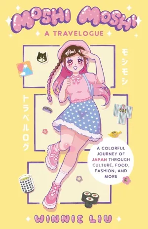 Moshi Moshi: A Travelogue: A Colorful Journey Of Japan Through Culture, Food, Fashion, And More SC